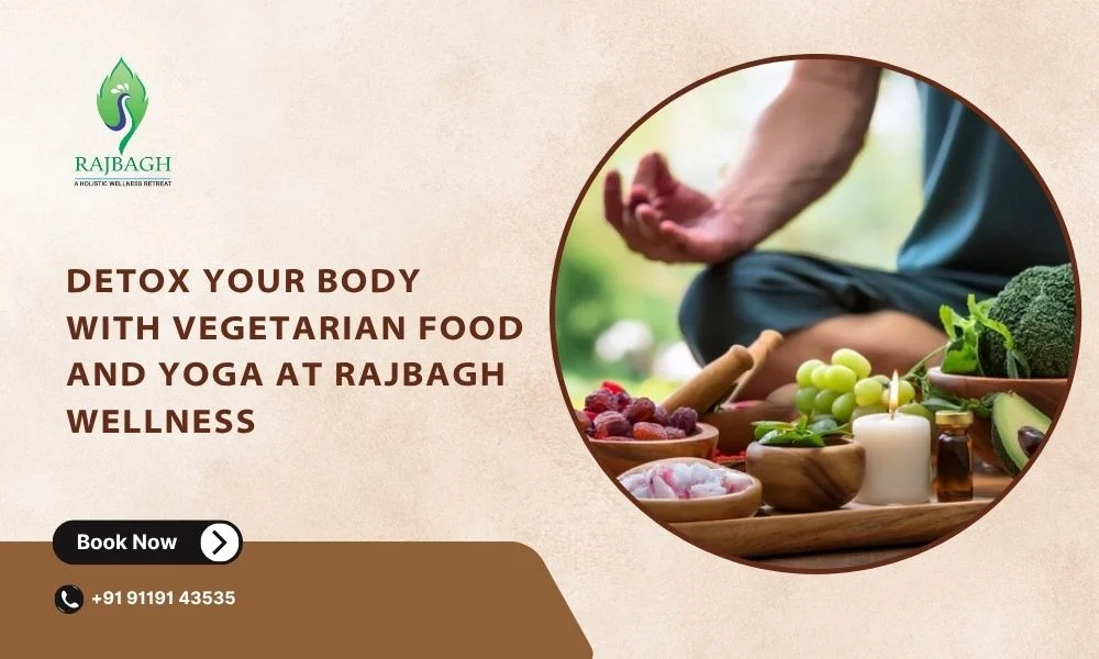 Detox Your Body with Vegetarian Food and Yoga at Rajbagh Wellness